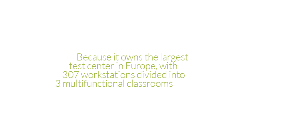 Perchè proprietaria del Test Center più grande d'Europa, con 307 postazioni divise in 3 aule multifunzionali
